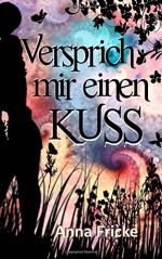 Versprich mir einen Kuss - Anna Fricke