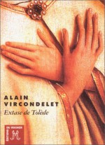 Extase de Tolede - Alain Vircondelet