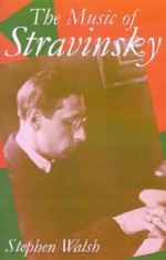 The Music of Stravinsky - Stephen Walsh