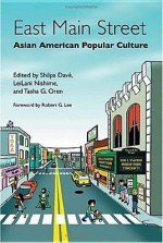 East Main Street: Asian American Popular Culture - Shilpa Davi, Shilpa Dave, Tasha G. Oren, LeiLani Nishime, Tasha Oren, Shilpa Davi