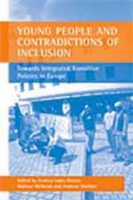 Young People and Contradictions of Inclusion: Towards Integrated Transition Policies in Europe - Andreu Lopez Blasco, Wallace McNeish, Andreas Walther