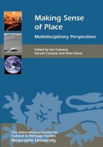 Making Sense of Place: Multidisciplinary Perspectives - Ian Convery, Gerard Corsane, Peter Davis