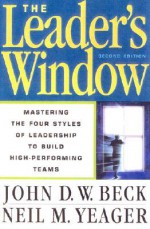 The Leader's Window: Mastering the Four Styles of Leadership to Build High-Performing Teams - John Beck