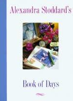Alexandra Stoddard's Book of Days - Alexandra Stoddard