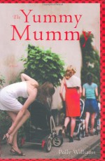 The Yummy Mummy - Polly Williams