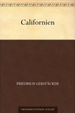 Californien (German Edition) - Friedrich Gerstäcker