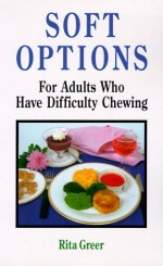 Soft Options: For Adults Who Have Difficulty Chewing - Rita Greer