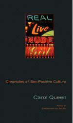 Real Live Nude Girl: Chronicles of Sex-Positive Culture - Carol Queen