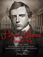 Henry Adams Grows Up - Henry Adams