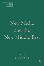 New Media and the New Middle East - Philip Seib