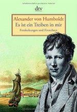 Es ist ein Treiben in mir: Entdeckungen und Einsichten - Alexander von Humboldt, Frank Holl, Cecilia Estrada