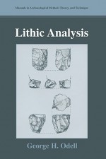 Lithic Analysis (Manuals in Archaeological Method, Theory and Technique) - George H. Odell, Michael B. Schiffer, Charles E. Orser Jr.