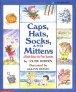 Caps, Hats, Socks, and Mittens: A Book About the Four Seasons - Louise Borden