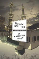 Muslim Identities: An Introduction to Islam - Aaron W. Hughes