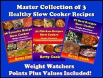 Master Collection of 3 Healthy Slow Cooker Recipe Books with Weight Watchers Point Plus Included: 3 Recipes Book in One Collection (Betty Cook Slow Cooker Weight Watchers Series) - Betty Cook, Rosemary Green