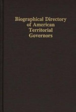 Biographical Directory of American Territorial Governors - Thomas A. McMullin, David L. Walker