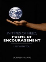 In Times of Need, Poems of Encouragement - Donald Williams, Kenny Hernandez, Cora Ledet, Tracy Samuels