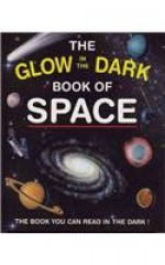 The Glow in the Dark Book of Space: The Book You Can Read in the Dark! - Nicholas Harris, Sebastian Quigley