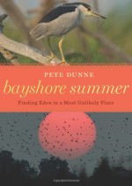 Bayshore Summer: Finding Eden in a Most Unlikely Place - Pete Dunne