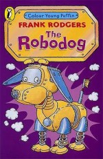 The Robodog (Colour Young Puffin) - Frank Rodgers