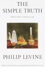 The Simple Truth: Poems - Philip Levine