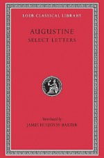 Select Letters - Augustine of Hippo, James Houston Baxter