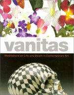 Vanitas: Meditations On Life And Death In Contemporary Art - John B. Ravenal