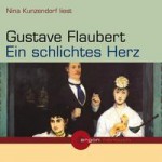 Ein schlichtes Herz - Gustave Flaubert, Nina Kunzendorfer