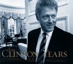 The Clinton Years: The Photographs Of Robert Mcneely - Robert McNeely, Douglas G. Brinkley