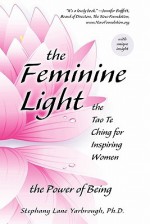 The Feminine Light: The Tao Te Ching for Inspiring Women - Stephany Lane Yarbrough, Laozi