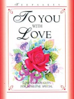 To You with Love: Loving Thoughts for Someone Special - Frances Grant