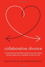 Collaborative Divorce: The Revolutionary New Way to Restructure Your Family, Resolve Legal Issues, and Move on with Your Life - Pauline H. Tesler, Peggy Thompson