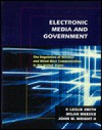 Electronic Media and Government: The Regulation of Wireless and Wired Mass Communication in the United States - F. Leslie Smith, John W. Wright, Milan D. Meeske