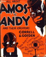 All About Amos 'N' Andy And Their Creators Correll And Gosden - Charles J. Correll, Freeman F. Gosden