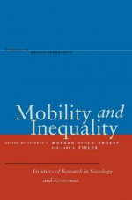 Mobility and Inequality: Frontiers of Research in Sociology and Economics - Stephen Morgan, David Grusky, Gary Fields