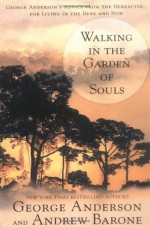 Walking in the Garden of Souls: George Anderson's Advice from the Hereafter for Living in he Here and Now - George Anderson, Andrew Barone