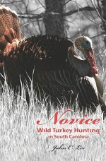 Novice Wild Turkey Hunting in South Carolina - John C. Lee