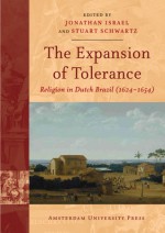 The Expansion of Tolerance: Religion in Dutch Brazil (1624-1654) - Jonathan I. Israel, Stuart B. Schwartz, Michiel van Groesen, Stuart Schwartz