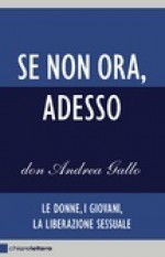 Se non ora, adesso: Le donne, i giovani, la liberazione sessuale - Andrea Gallo, Moni Ovadia