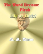 The Word Became Flesh: The Life of Christ - M.M. Ninan