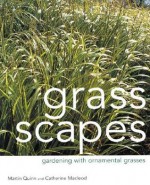 Grass Scapes: Gardening with Ornamental Grasses - Martin Quinn, Catherine MacLeod