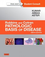 Robbins & Cotran Pathologic Basis of Disease: With Student Consult Online Access - Vinay Kumar, Abul K Abbas, Jon C Aster