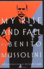 My Rise and Fall - Benito Mussolini, Max Ascoli, Richard Lamb, Richard Washburn Child