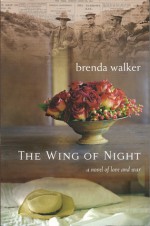 The Wing of Night: a novel of love and war - Brenda Walker