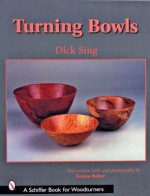 Turning Bowls (Schiffer Book for Woodturners) - Dick Sing, Donna S. Baker