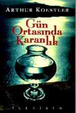 Gün Ortasında Karanlık - Arthur Koestler, Pınar Kür