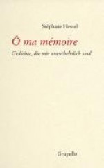 Ô ma mémoire: Gedichte, die mir unentbehrlich sind - Stéphane Hessel, Michael Kogon