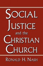 Social Justice and the Christian Church - Ronald H. Nash