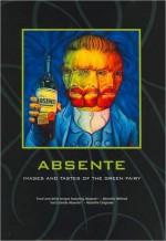 Absente: Images and Tastes of the Green Fairy - David Carrier