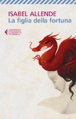 La figlia della fortuna - Isabel Allende, Elena Liverani